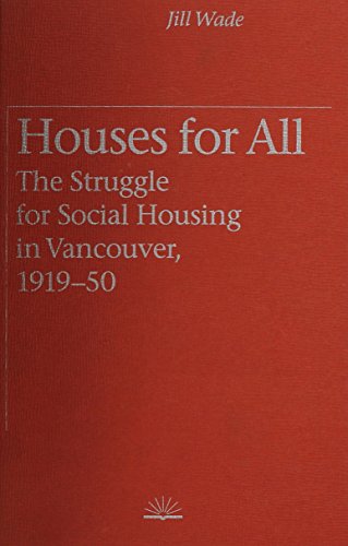 Houses for All: The Struggle for Social Housing in Vancouver, 1919-1950