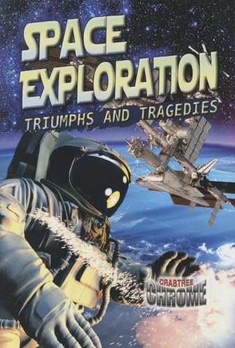 Space Exploration: Triumphs and Tragedies (Crabtree Chrome)
