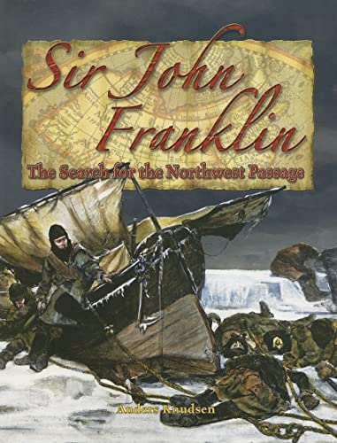 Sir John Franklin: The Search for the Northwest Passage (In the Footsteps of Explorers)