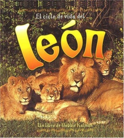 El Ciclo de Vida del León (the Life Cycle of a Lion) (Ciclos de Vida (the Life Cycle)) (Spanish Edition)