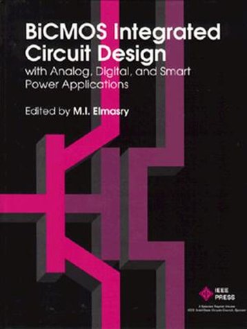 Bicomos Integrated Circuit Design With Analog, Digital, and Smart Power Applications