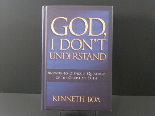 God, I Don't Understand: Answers to Difficult Questions of theFaith