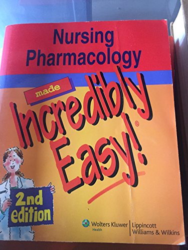 Nursing Pharmacology Made Incredibly Easy! (Incredibly Easy! Series)