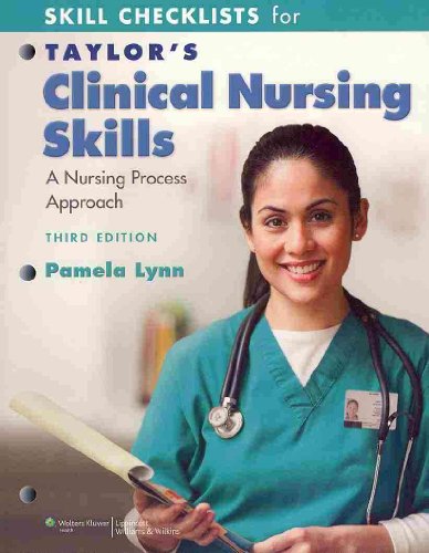 Skill Checklists for Taylor's Clinical Nursing Skills: A Nursing Process Approach, 3rd Edition