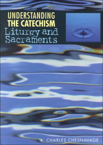 Understanding the Catechism: Liturgy & Sacraments