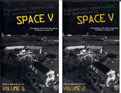 Engineering, Construction, and Operations in Space V: Proceedings of Fifth International Conference on Space '96, Albuquerque, New Mexico, June 1-6, 1996
