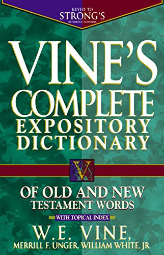 Vine's Complete Expository Dictionary of Old and New Testament Words: With Topical Index