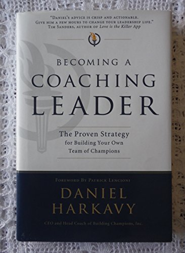 Becoming a Coaching Leader: The Proven Strategy for Building Your Own Team of Champions