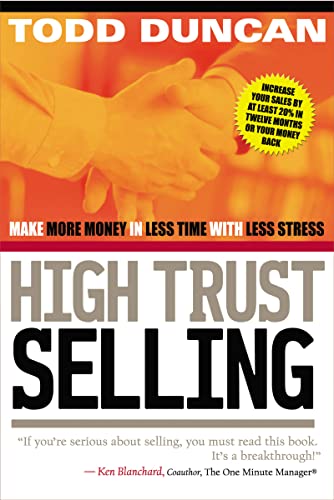High Trust Selling: Make More Money in Less Time with Less Stress