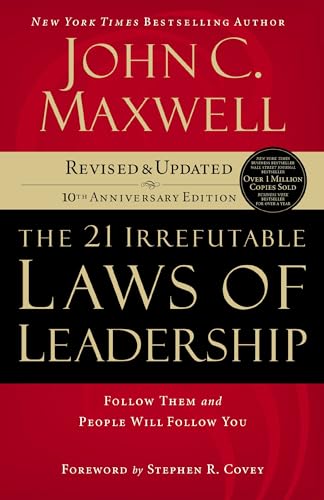 The 21 Irrefutable Laws of Leadership: Follow Them and People Will Follow You