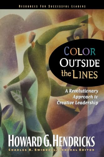 Color Outside the Lines: A Revolutionary Approach to Creative Leadership (Swindoll Leadership Library)