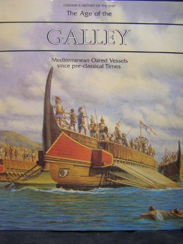 The Age of the Galley: Mediterranean Oared Vessels Since Pre-Classical Times