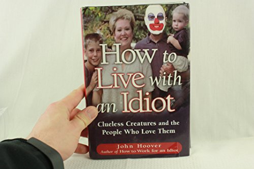 How to Live With an Idiot: Clueless Creatures and the People Who Love Them