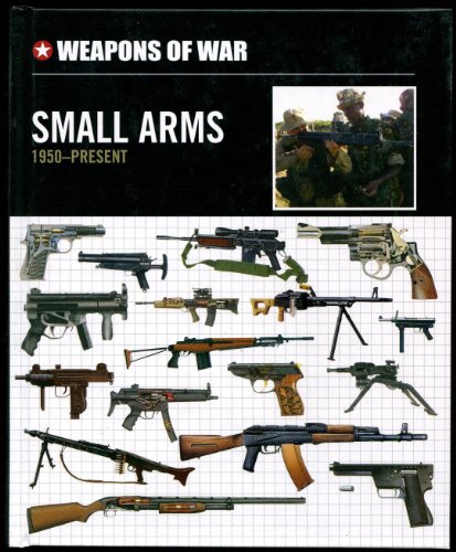 Small Arms 1950-Present (Weapons of War, 1)