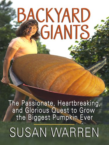 Backyard Giants: The Passionate, Heartbreaking and Glorious Quest to Grow the Biggest Pumpkin Ever