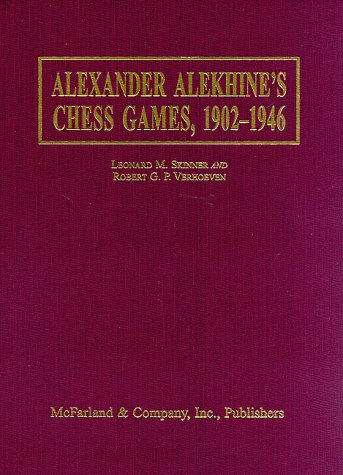 Alexander Alekhine's Chess Games, 1902-1946: 2543 Games of the Former World Champion, Many Annotated by Alekhine, with 1868 Diagrams, Fully Indexed