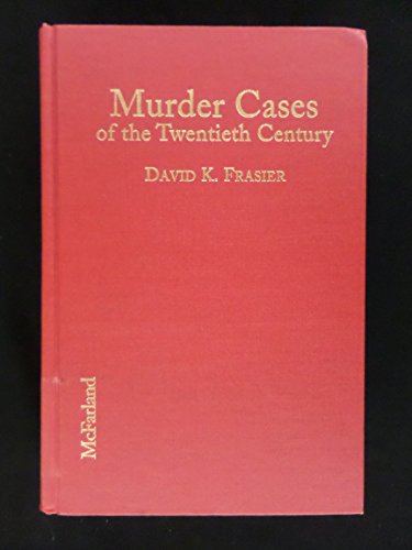 Murder Cases of the Twentieth Century: Biographies and Bibliographies of 280 Convicted or Accused Killers