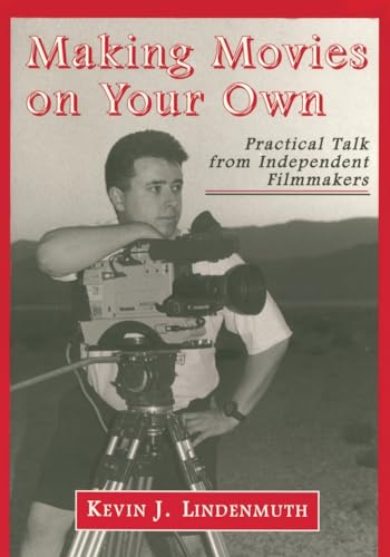 Making Movies on Your Own: Practical Talk from Independent Filmmakers