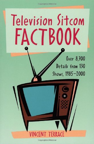 Television Sitcom Factbook: Over 8,700 Details From 130 Shows, 1985û2000