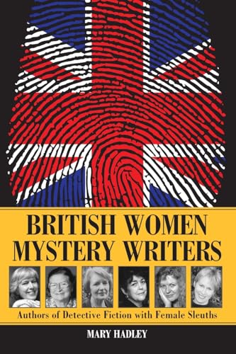 British Women Mystery Writers: Authors of Detective Fiction With Female Sleuths