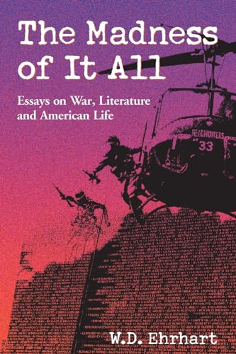The Madness of It All: Essays on War, Literature and American Life