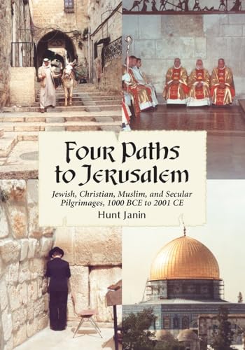 Four Paths to Jerusalem: Jewish, Christian, Muslim and Secular Pilgrimages, 1000 BCE to 2001 CE