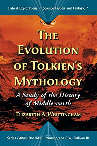 The Evolution of Tolkien's Mythology: A Study of the History of Middle-earth (Critical Explorations in Science Fiction and Fantasy): 7