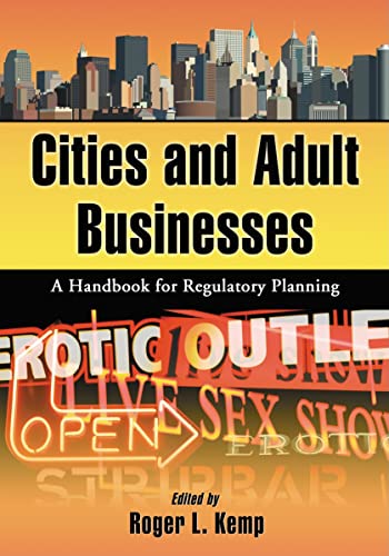 Cities and Adult Businesses: A Handbook for Regulatory Planning (Contributions in Public Planning)