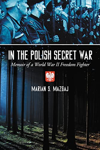 In the Polish Secret War: Memoir of a World War II Freedom Fighter
