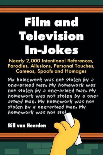 Film and Television In-jokes: Nearly 2,000 Intentional References, Parodies, Allusions, Personal Touches, Cameos, Spoofs and Homages