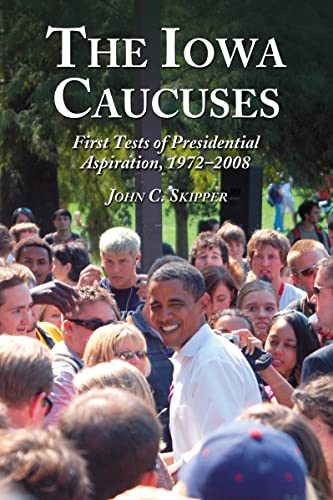 The Iowa Caucuses: First Tests of Presidential Aspiration, 1972-2008