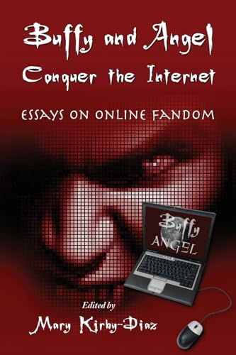 Buffy and Angel Conquer the Internet: Essays on Online Fandom