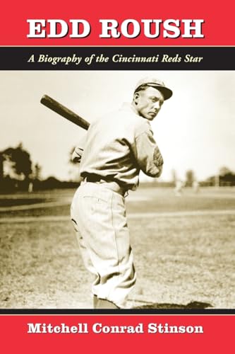 Edd Roush: A Biography of the Cincinnati Reds Star