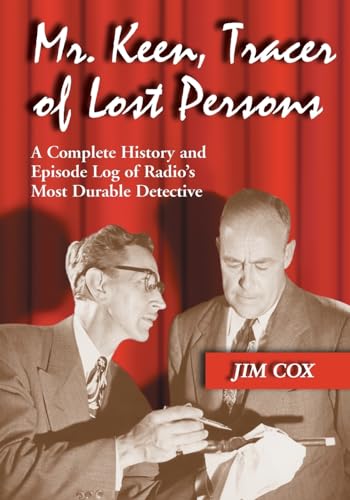 Mr. Keen, Tracer of Lost Persons: A Complete History and Episode Log of Radio's Most Durable Detective