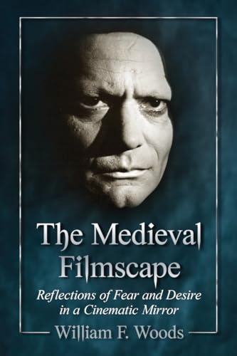 The Medieval Filmscape: Reflections of Fear and Desire in a Cinematic Mirror