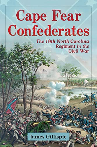 Cape Fear Confederates: The 18th North Carolina Regiment in the Civil War