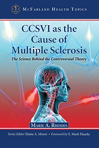 CCSVI as the Cause of Multiple Sclerosis: The Science Behind the Controversial Theory (McFarland Health Topics)