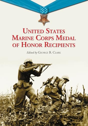 United States Marine Corps Medal of Honor Recipients: A Comprehensive Registry, Including U.S. Navy Medical Personnel Honored for Serving Marines in Combat