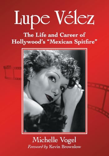 Lupe Velez: The Life and Career of Hollywood's "Mexican Spitfire"
