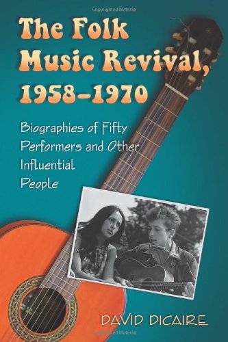 The Folk Music Revival, 1958-1970: Biographies of Fifty Performers and Other Influential People