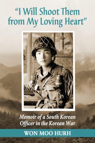 "I Will Shoot Them from My Loving Heart": Memoir of a South Korean Officer in the Korean War