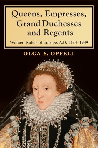 Queens, Empresses, Grand Duchesses and Regents: Women Rulers of Europe, A.D. 1328-1989