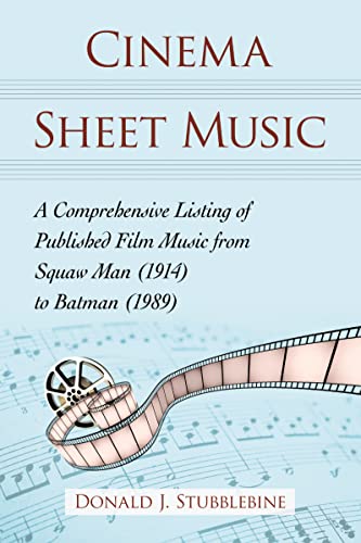 Cinema Sheet Music: A Comprehensive Listing of Published Film Music from Squaw Man (1914) to Batman (1989)