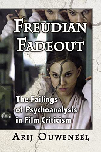 Freudian Fadeout: The Failings of Psychoanalysis in Film Criticism