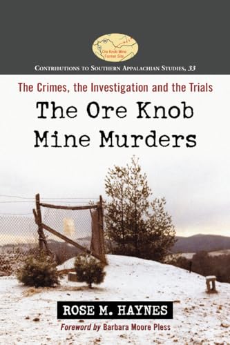 The Ore Knob Mine Murders: The Crimes, the Investigation and the Trials (Contributions to Southern Appalachian Studies, 33)