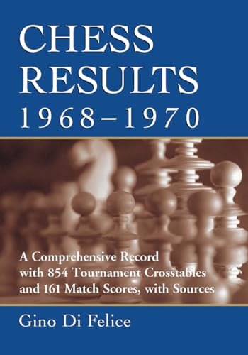 Chess Results, 1968-1970: A Comprehensive Record with 1,854 Tournament Crosstables and 161 Match Scores, with Sources: A Comprehensive Record with 854 ... and 161 Match Scores, with Sources