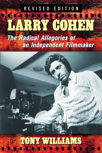 Larry Cohen: The Radical Allegories of an Independent Filmmaker, rev. ed.
