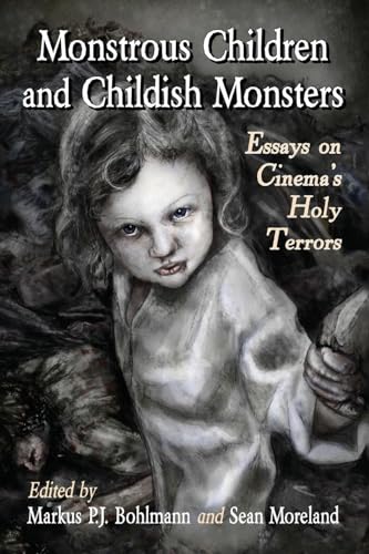 Monstrous Children and Childish Monsters: Essays on Cinema's Holy Terrors
