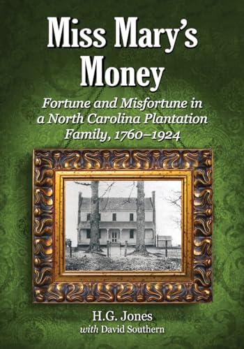 Miss Mary's Money: Fortune and Misfortune in a North Carolina Plantation Family, 1760-1924