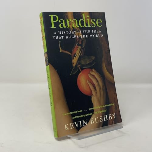 Paradise: A History of the Idea that Rules the World